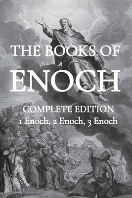 The Books of Enoch: Including (1) The Ethiopian Book of Enoch, (2) The Slavonic Secrets and (3) The Hebrew Book of Enoch - Thomas R