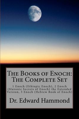 The Books of Enoch: The Complete Set: 1 Enoch (Ethiopic Enoch), 2 Enoch (Slavonic Secrets of Enoch) the Extended Version, 3 Enoch (Hebrew Book of Enoch) - Hammond, Edward