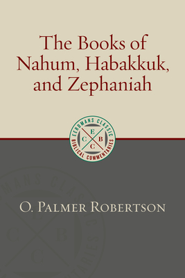 The Books of Nahum, Habakkuk, and Zephaniah - Robertson, O Palmer