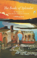 The Books of Splendor: The Testaments of Moses de Len and Carlos Castaneda: A Historical Novel