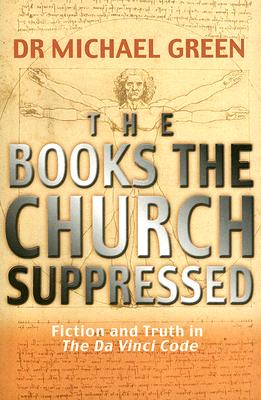 The Books the Church Suppressed: Fiction and Truth in the Da Vinci Code - Green, Michael