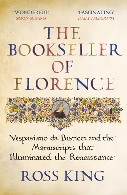The Bookseller of Florence: Vespasiano da Bisticci and the Manuscripts that Illuminated the Renaissance - King, Ross, Dr.