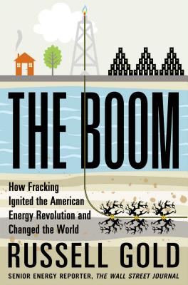 The Boom: How Fracking Ignited the American Energy Revolution and Changed the World - Gold, Russell