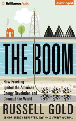 The Boom: How Fracking Ignited the American Energy Revolution and Changed the World - Gold, Russell
