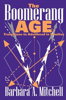 The Boomerang Age: Transitions to Adulthood in Families - Mitchell, Barbara