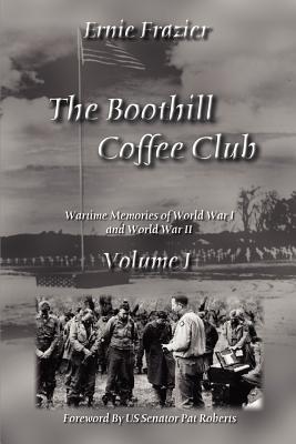 The Boothill Coffee Club Volume I: Wartime Memories of World War I and World War II - Frazier, Ernie