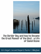 The Border Boy and How He Became the Great Pioneer of the West: A Life of Daniel Boone...