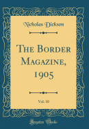 The Border Magazine, 1905, Vol. 10 (Classic Reprint)