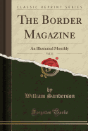 The Border Magazine, Vol. 11: An Illustrated Monthly (Classic Reprint)