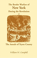 The Border Warfare of New York During the Revolution; Or, The Annals of Tryon County