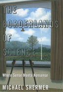 The Borderlands of Science: Where Sense Meets Nonsense