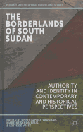 The Borderlands of South Sudan: Authority and Identity in Contemporary and Historical Perspectives