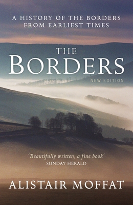 The Borders: A History of the Borders from Earliest Times - Moffat, Alistair