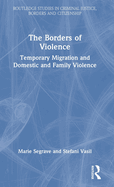 The Borders of Violence: Temporary Migration and Domestic and Family Violence