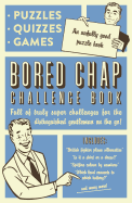 The Bored Chap: Awfully Good Puzzles, Quizzes and Games: Full of truly super challenges for the distinguished gentleman on the go