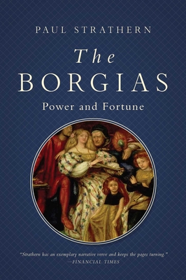 The Borgias: Power and Fortune - Strathern, Paul