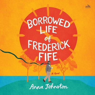 The Borrowed Life of Frederick Fife - Johnston, Anna, and Carroll, Tim (Read by)