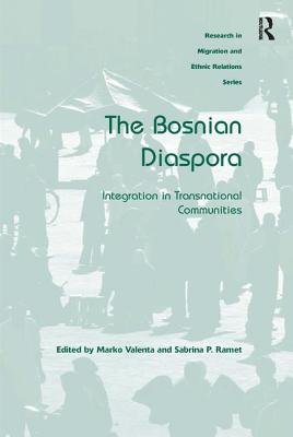 The Bosnian Diaspora: Integration in Transnational Communities - Valenta, Marko, and Ramet, Sabrina P. (Editor)