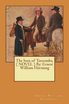 The boss of Taroomba. ( NOVEL ) By: Ernest William Hornung - Hornung, Ernest William