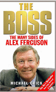 The Boss: The Many Sides of Alex Ferguson - Crick, Michael