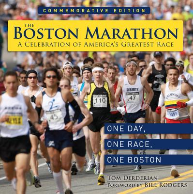 The Boston Marathon: A Celebration of America's Greatest Race - Derderian, Tom, and Rodgers, Bill (Foreword by)