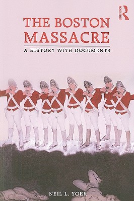 The Boston Massacre: A History with Documents - York, Neil L