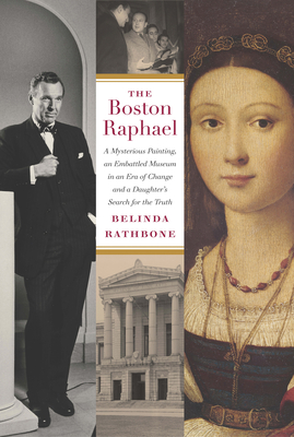 The Boston Raphael: A Mysterious Painting, an Embattled Museum in an Era of Change & a Daughter's Search for the Truth - Rathbone, Belinda