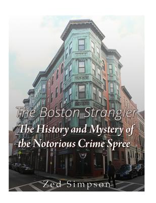 The Boston Strangler: The History and Mystery of the Notorious Crime Spree - Simpson, Zed, and Charles River