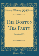 The Boston Tea Party: December 1773 (Classic Reprint)