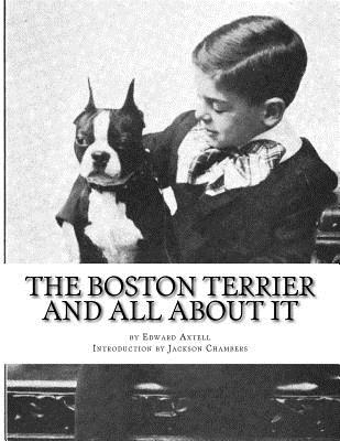 The Boston Terrier and All About It - Chambers, Jackson (Introduction by), and Axtell, Edward