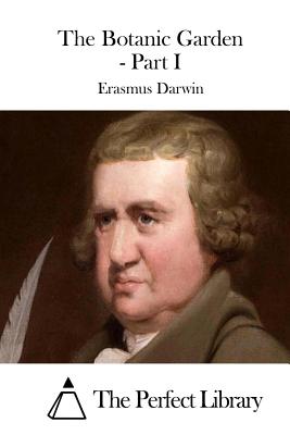 The Botanic Garden - Part I - The Perfect Library (Editor), and Darwin, Erasmus