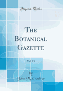 The Botanical Gazette, Vol. 13 (Classic Reprint)