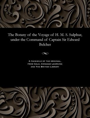 The Botany of the Voyage of H. M. S. Sulphur, Under the Command of Captain Sir Edward Belcher - Bentham, George