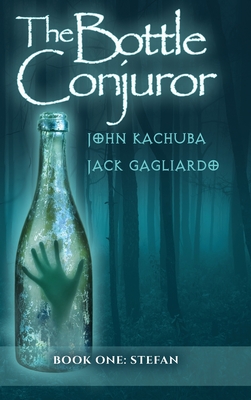 The Bottle Conjuror: Book 1 - Stefan - Kachuba, John, and Gagliardo, Jack