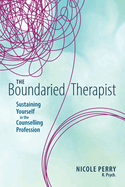 The Boundaried Therapist: Sustaining Yourself in the Counselling Profession