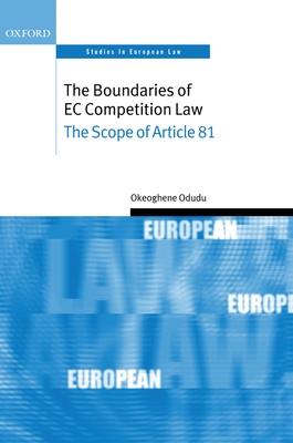 The Boundaries of EC Competition Law: The Scope of Article 81 - Odudu, Okeoghene, Dr.