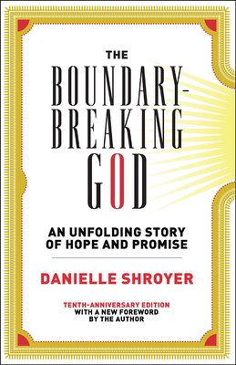 The Boundary-Breaking God: An Unfolding Story of Hope and Promise - Shroyer, Danielle