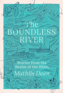 The Boundless River: Stories from the Realm of the Rhine