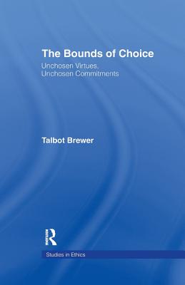 The Bounds of Choice: Unchosen Virtues, Unchosen Commitments - Brewer, Talbot