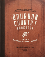 The Bourbon Country Cookbook: New Southern Entertaining: 95 Recipes and More from a Modern Kentucky Kitchen