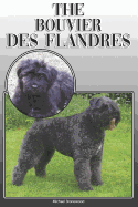 The Bouvier Des Flandres: A Complete and Comprehensive Owners Guide To: Buying, Owning, Health, Grooming, Training, Obedience, Understanding and Caring for Your Bouvier Des Flandres