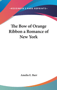 The Bow of Orange Ribbon a Romance of New York