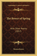 The Bower of Spring: With Other Poems (1817)