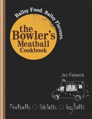 The Bowler's Meatball Cookbook - Felwick, Jez