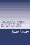 The Bowman Family: A Reference Work for Genealogists