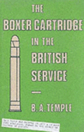 The Boxer Cartridge in the British Service - Temple, B.A.