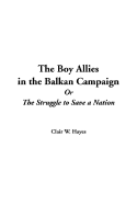 The Boy Allies in the Balkan Campaign or the Struggle to Save a Nation