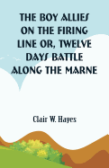 The Boy Allies on the Firing Line: Twelve Days Battle Along the Marne