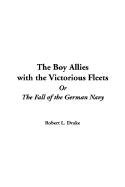 The Boy Allies with the Victorious Fleets or the Fall of the German Navy