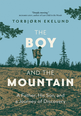 The Boy and the Mountain: A Father, His Son, and a Journey of Discovery - Ekelund, Torbjorn, and Cook, Becky L. (Translated by)